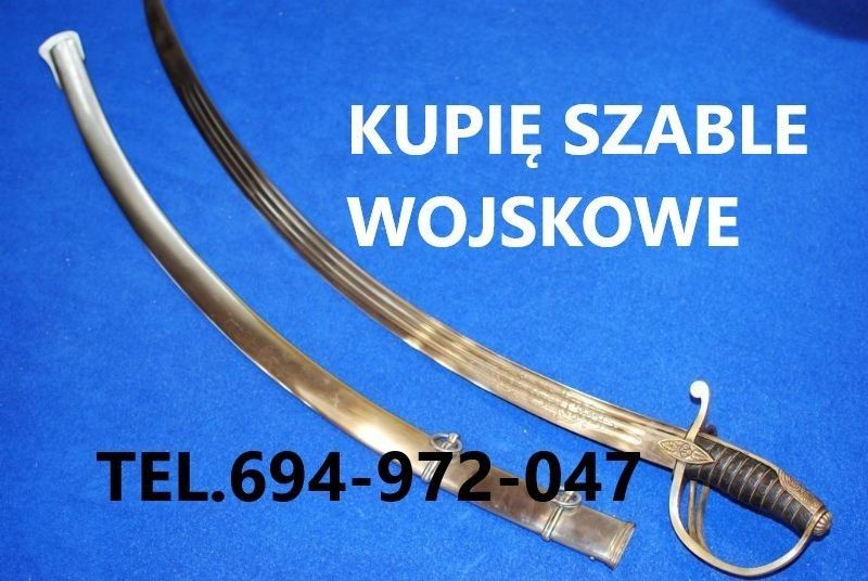 KUPIĘ SZABLE,BAGNETY,KORDZIKI,NOŻE,MILITARIA WOJSKOWE TELEFON 694-972-047 Kraków - Zdjęcie 1
