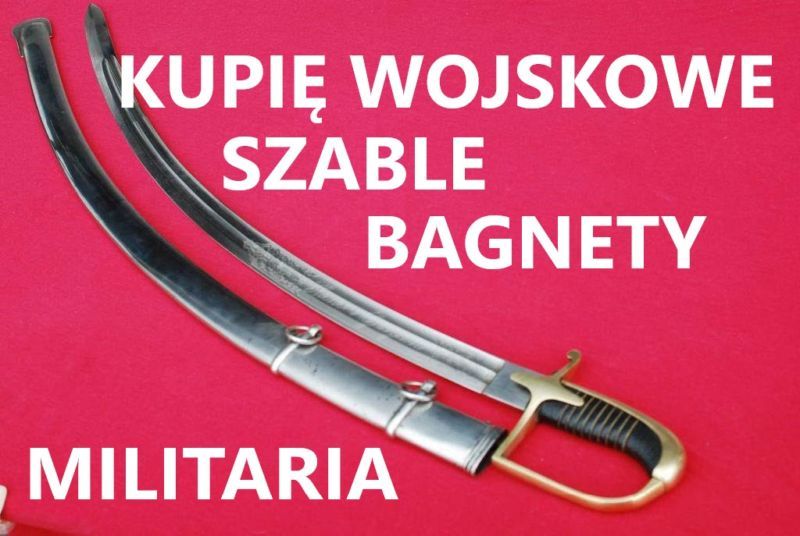KUPIĘ WOJSKOWE SZABLE,BAGNETY,KORDZIKI,NOŻE,MILITARIA KONTAKT 694972047 Kraków - Zdjęcie 1